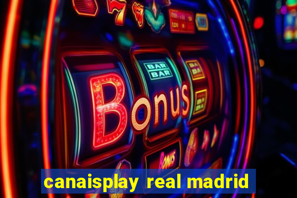 canaisplay real madrid